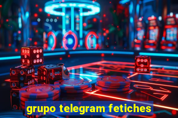 grupo telegram fetiches